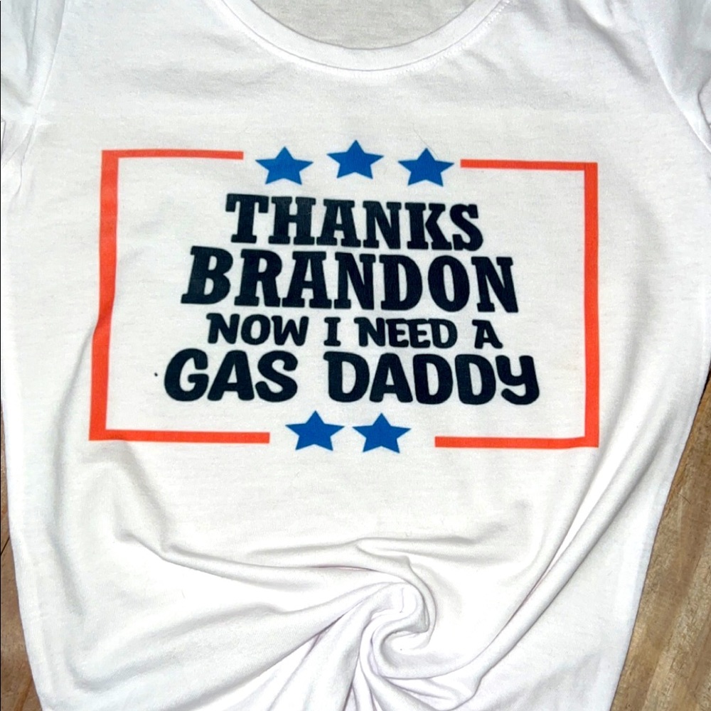 Let’s go Brandon “thanks Brandon now I need a gas daddy tee”. Long sleeve